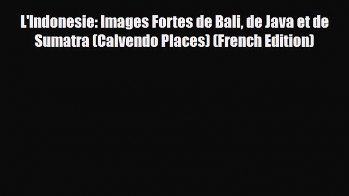 PDF L'Indonesie: Images Fortes de Bali de Java et de Sumatra (Calvendo Places) (French Edition)