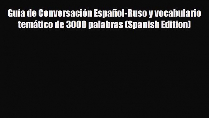 Download Guía de Conversación Español-Ruso y vocabulario temático de 3000 palabras (Spanish