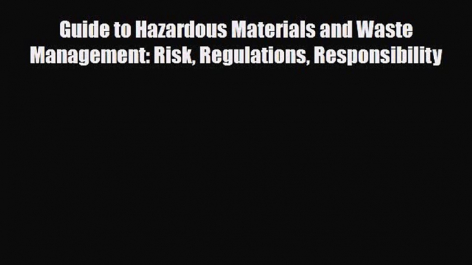 PDF Guide to Hazardous Materials and Waste Management: Risk Regulations Responsibility PDF