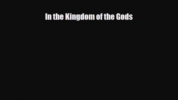 Download In the Kingdom of the Gods Free Books