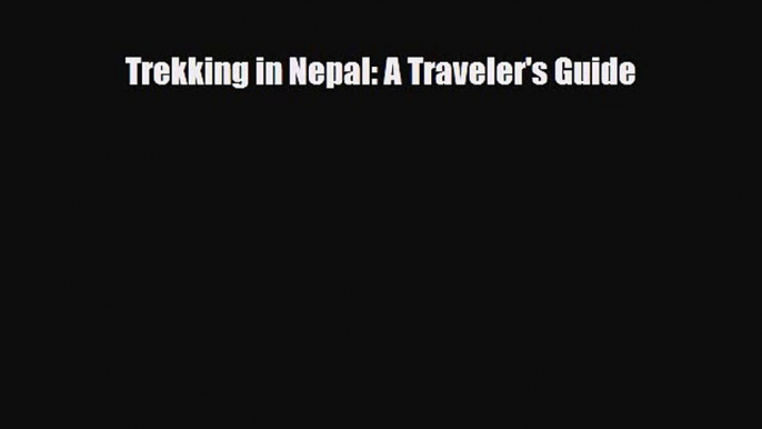 Download Trekking in Nepal: A Traveler's Guide Read Online