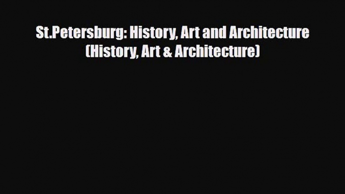 PDF St.Petersburg: History Art and Architecture (History Art & Architecture) PDF Book Free