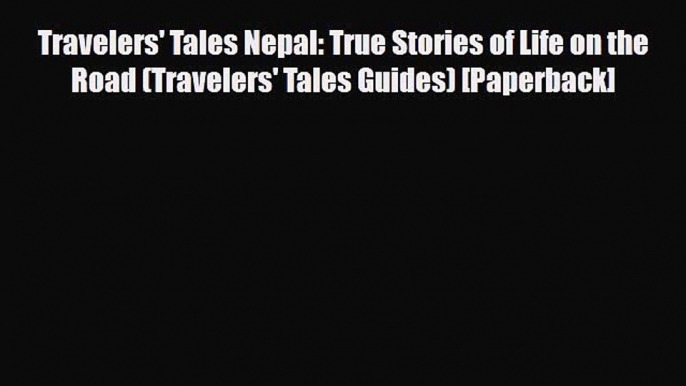 Download Travelers' Tales Nepal: True Stories of Life on the Road (Travelers' Tales Guides)