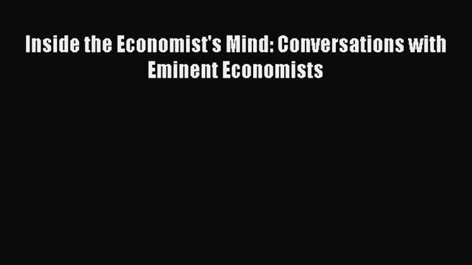 Read Inside the Economist's Mind: Conversations with Eminent Economists PDF Online