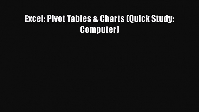 Download Excel: Pivot Tables & Charts (Quick Study: Computer) PDF Online