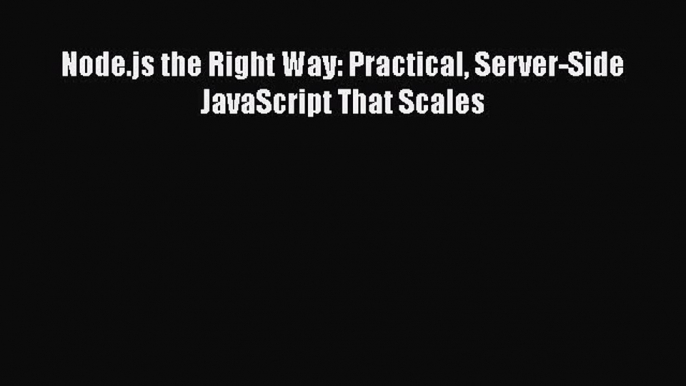 Download Node.js the Right Way: Practical Server-Side JavaScript That Scales PDF Free