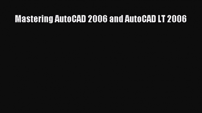 Download Mastering AutoCAD 2006 and AutoCAD LT 2006 Free Books