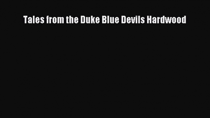 [PDF] Tales from the Duke Blue Devils Hardwood [Download] Online