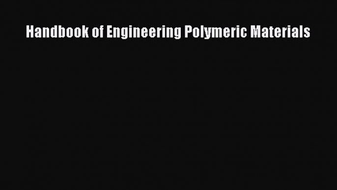 Download Handbook of Engineering Polymeric Materials Ebook Free