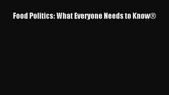 PDF Food Politics: What Everyone Needs to Know® Free Books