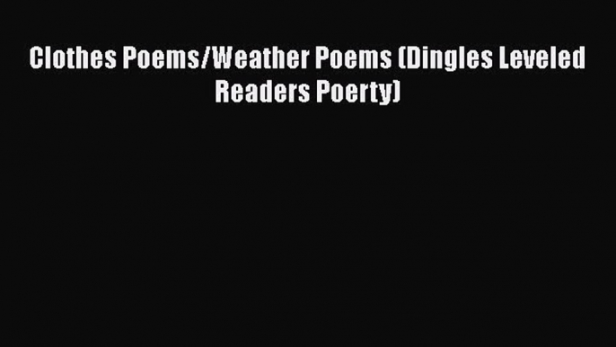 [PDF] Clothes Poems/Weather Poems (Dingles Leveled Readers Poerty) [Read] Online