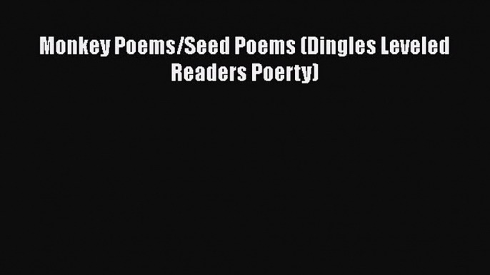 [PDF] Monkey Poems/Seed Poems (Dingles Leveled Readers Poerty) [Read] Full Ebook