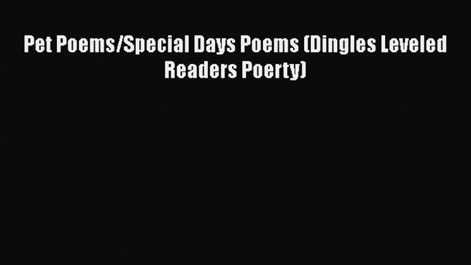 [PDF] Pet Poems/Special Days Poems (Dingles Leveled Readers Poerty) [Download] Online