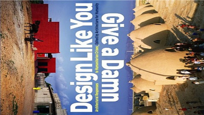 Read Design Like You Give A Damn  Architectural Responses To Humanitarian Crises Ebook pdf download