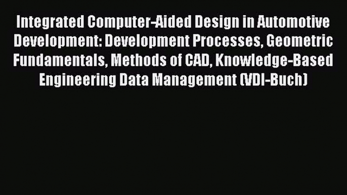 Download Integrated Computer-Aided Design in Automotive Development: Development Processes