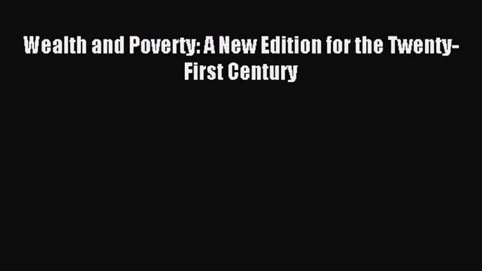 Read Wealth and Poverty: A New Edition for the Twenty-First Century Ebook Free