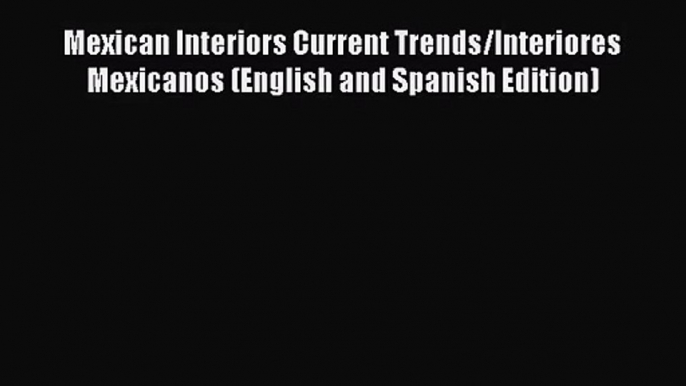 PDF Download Mexican Interiors Current Trends/Interiores Mexicanos (English and Spanish Edition)