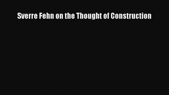 [PDF Download] Sverre Fehn on the Thought of Construction [PDF] Full Ebook