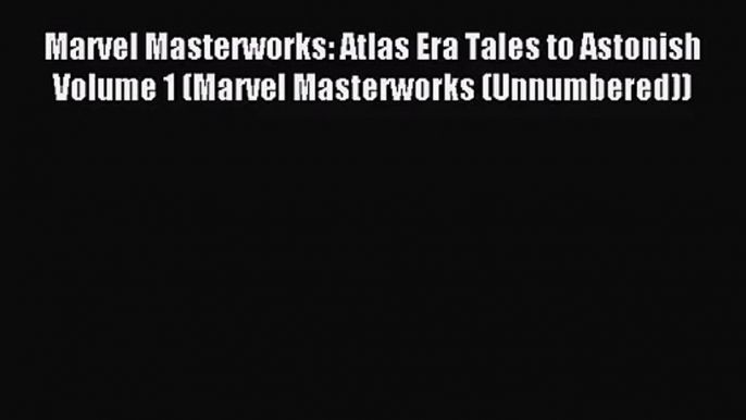 Marvel Masterworks: Atlas Era Tales to Astonish Volume 1 (Marvel Masterworks (Unnumbered))