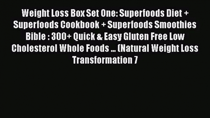 PDF Download Weight Loss Box Set One: Superfoods Diet + Superfoods Cookbook + Superfoods Smoothies