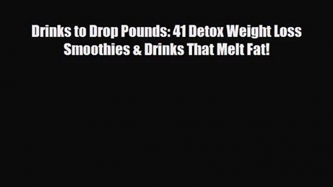 PDF Download Drinks to Drop Pounds: 41 Detox Weight Loss Smoothies & Drinks That Melt Fat!
