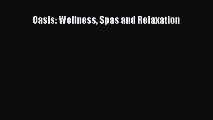 PDF Download Oasis: Wellness Spas and Relaxation Read Online