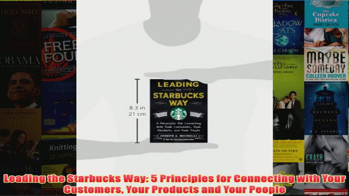 Download PDF  Leading the Starbucks Way 5 Principles for Connecting with Your Customers Your Products FULL FREE