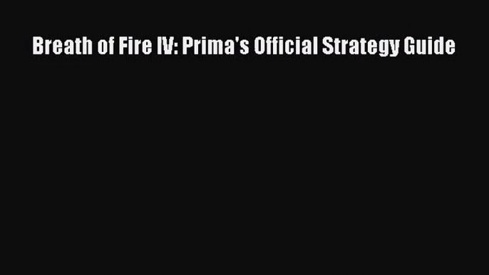 [PDF Download] Breath of Fire IV: Prima's Official Strategy Guide [PDF] Full Ebook