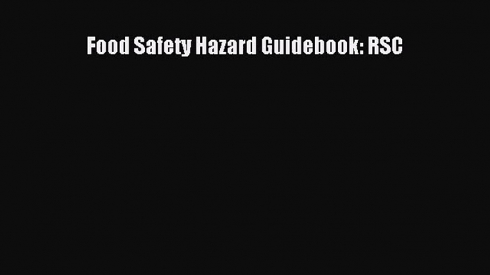 [PDF Download] Food Safety Hazard Guidebook: RSC [Read] Online