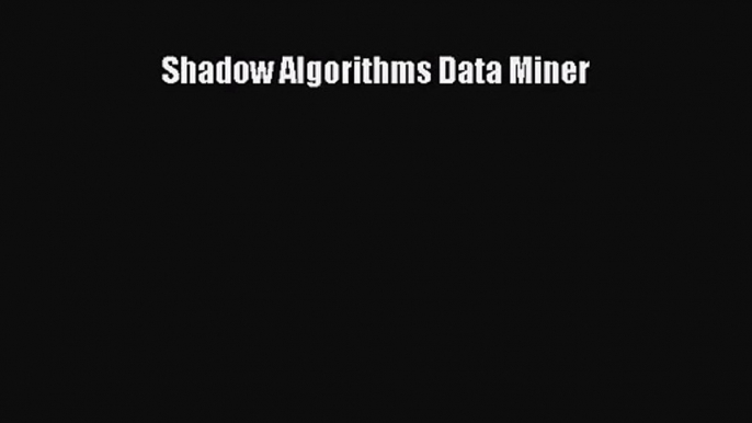 [PDF Download] Shadow Algorithms Data Miner [PDF] Online