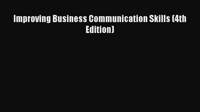 [PDF Download] Improving Business Communication Skills (4th Edition) [Read] Full Ebook