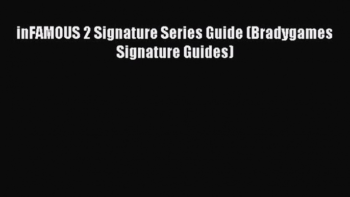 [PDF Download] inFAMOUS 2 Signature Series Guide (Bradygames Signature Guides) [Read] Online