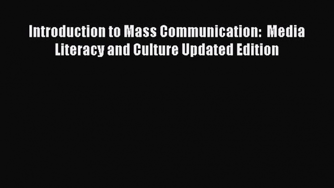 [PDF Download] Introduction to Mass Communication:  Media Literacy and Culture Updated Edition