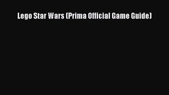 [PDF Download] Lego Star Wars (Prima Official Game Guide) [Read] Full Ebook