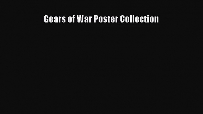 [PDF Download] Gears of War Poster Collection [PDF] Full Ebook