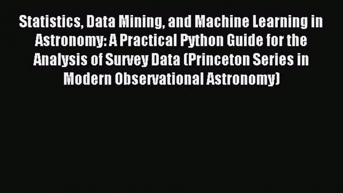 [PDF Download] Statistics Data Mining and Machine Learning in Astronomy: A Practical Python