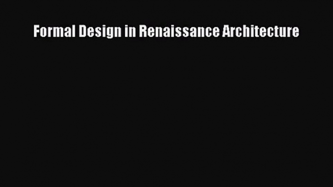 PDF Download Formal Design in Renaissance Architecture Download Full Ebook