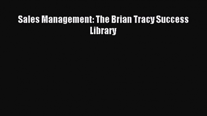 [PDF Download] Sales Management: The Brian Tracy Success Library [Download] Full Ebook