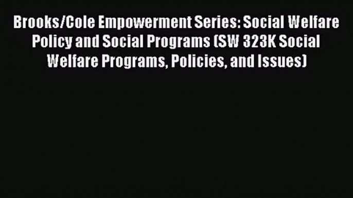 [PDF Download] Brooks/Cole Empowerment Series: Social Welfare Policy and Social Programs (SW