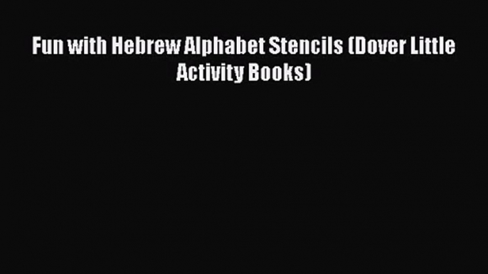 Read Fun with Hebrew Alphabet Stencils (Dover Little Activity Books) Ebook Free