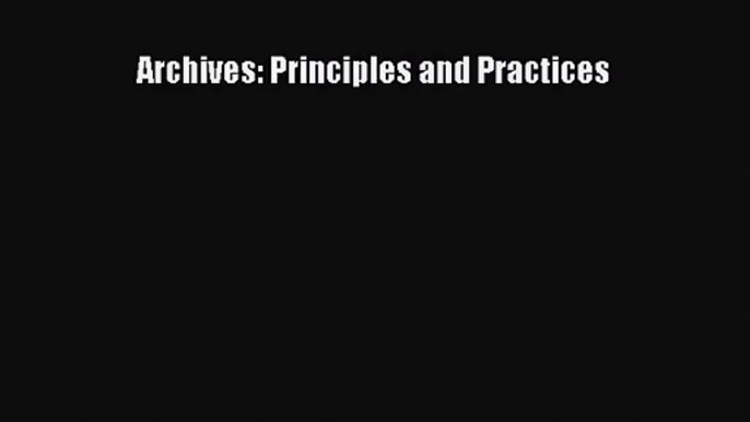 [PDF Download] Archives: Principles and Practices [PDF] Full Ebook