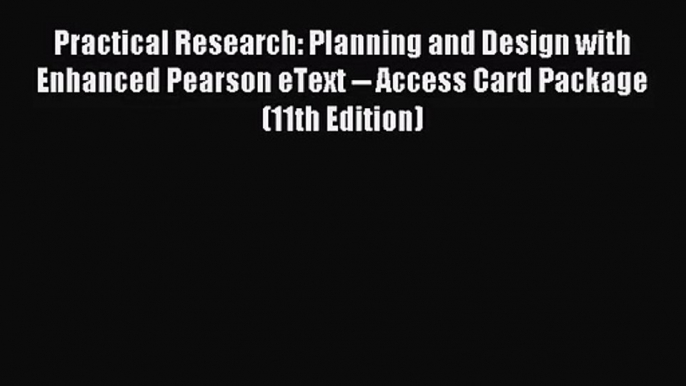 [PDF Download] Practical Research: Planning and Design with Enhanced Pearson eText -- Access