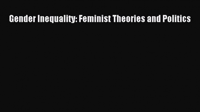 [PDF Download] Gender Inequality: Feminist Theories and Politics [PDF] Full Ebook