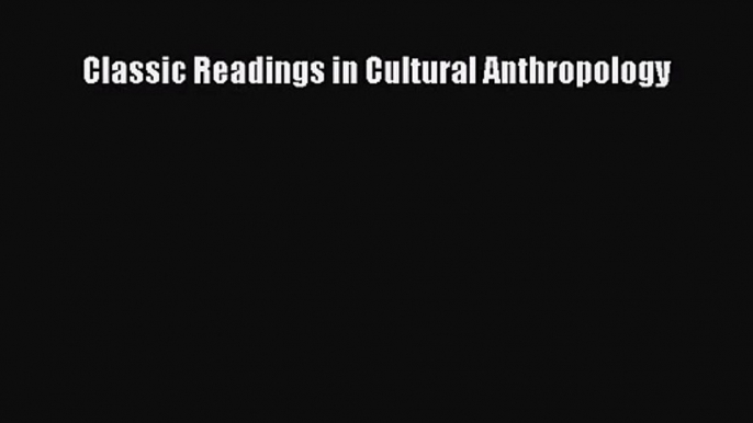 [PDF Download] Classic Readings in Cultural Anthropology [Download] Online