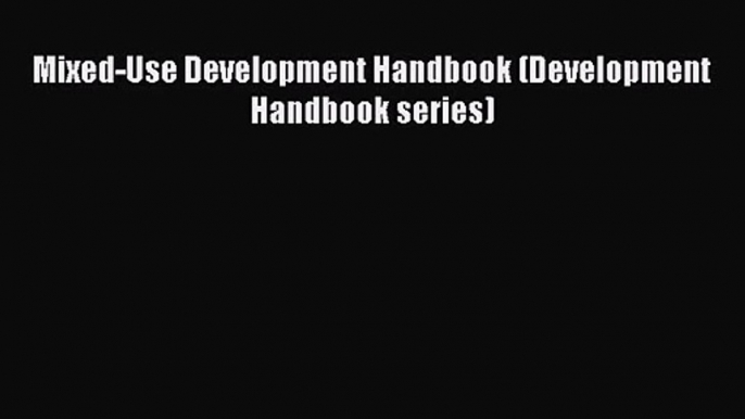 [PDF Download] Mixed-Use Development Handbook (Development Handbook series) [Read] Online