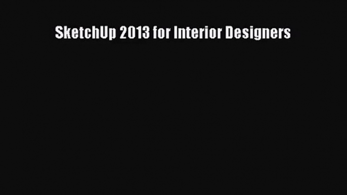 [PDF Download] SketchUp 2013 for Interior Designers [PDF] Online