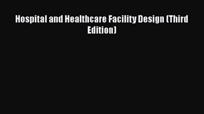 [PDF Download] Hospital and Healthcare Facility Design (Third Edition) [PDF] Full Ebook