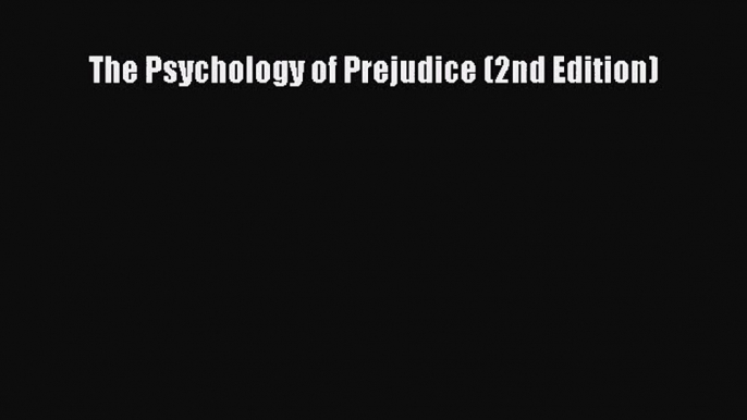 [PDF Download] The Psychology of Prejudice (2nd Edition) [PDF] Full Ebook