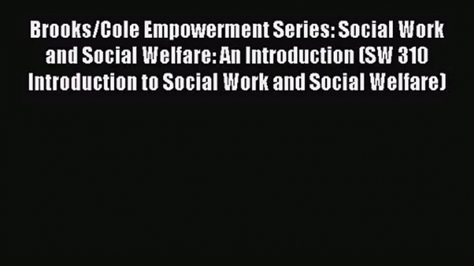 [PDF Download] Brooks/Cole Empowerment Series: Social Work and Social Welfare: An Introduction