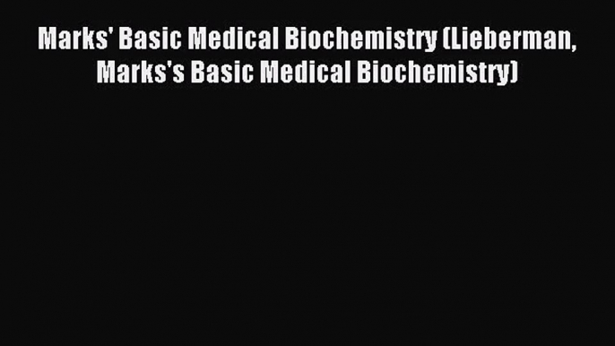 [PDF Download] Marks' Basic Medical Biochemistry (Lieberman Marks's Basic Medical Biochemistry)